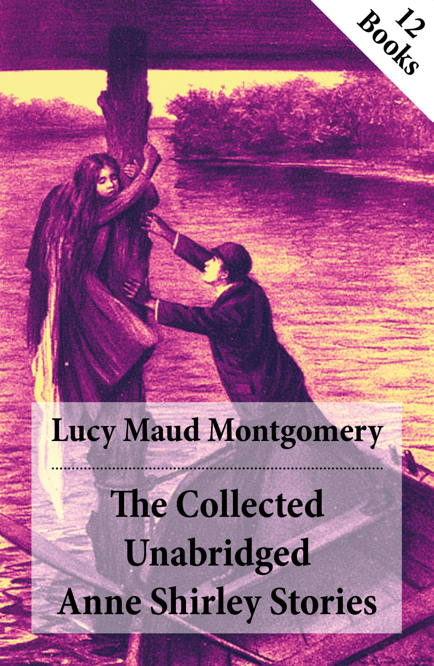 ebook cover of The Collected Unabridged Anne Shirley Stories: 12 Books, by Lucy Maud Montgomery