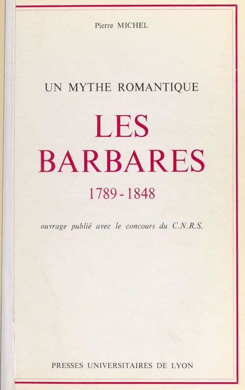 Couverture ebook de Les barbares, 1789-1848 : un mythe romantique, de Pierre Michel