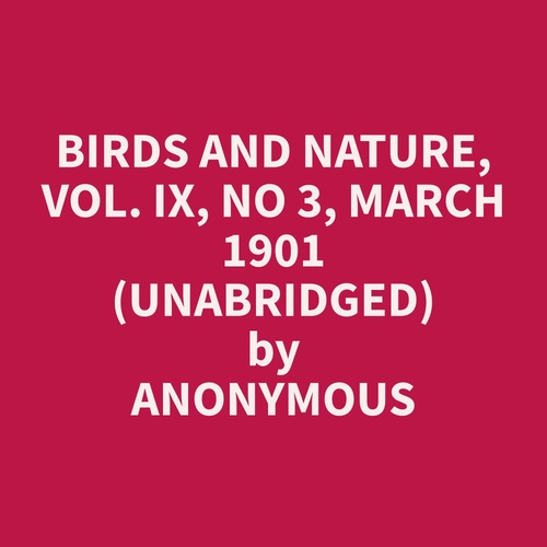 Couverture audiobook de Birds and Nature, Vol. IX, No 3, March 1901 (Unabridged), de Anonymous  Anonymous