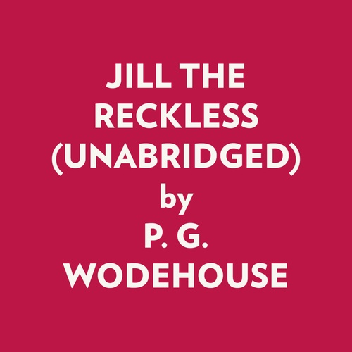 Couverture audiobook de JILL THE RECKLESS (UNABRIDGED), de P. G. Wodehouse
