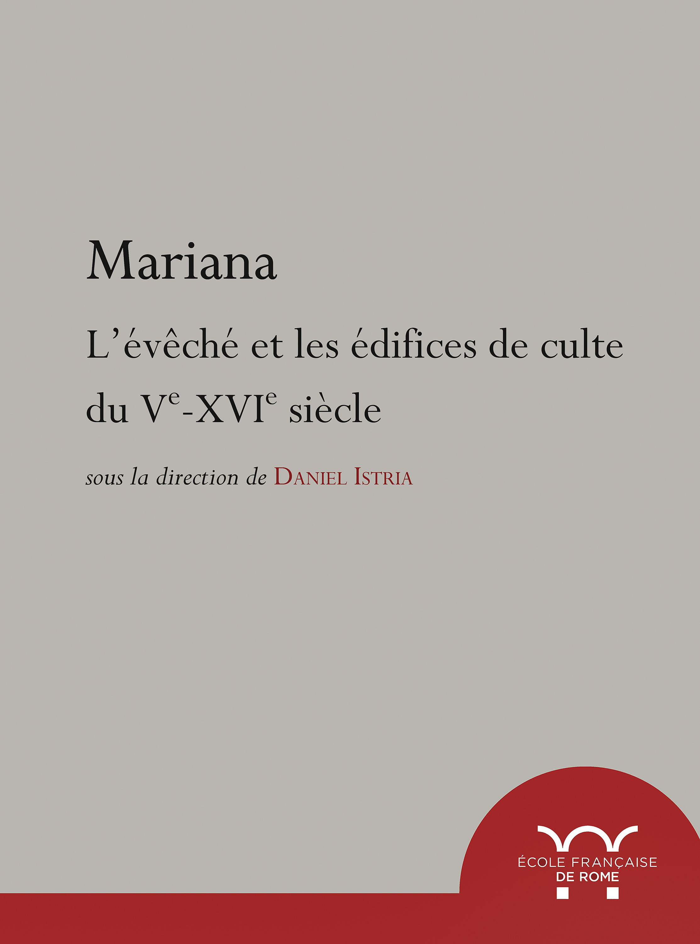 Couverture ebook de Mariana. L´évêché et les édifices de culte du Ve au XVIe siècle, de Collectif, Daniel Istria
