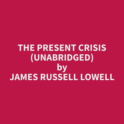 Couverture audiobook de The Present Crisis (Unabridged), de James Russell Lowell