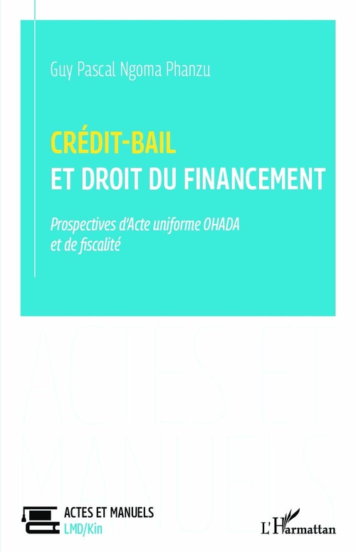 Couverture ebook de Crédit-bail et droit du financement prospectives d'acte uniforme ohada et de fiscalité, de Guy Pascal Ngoma Phanzu