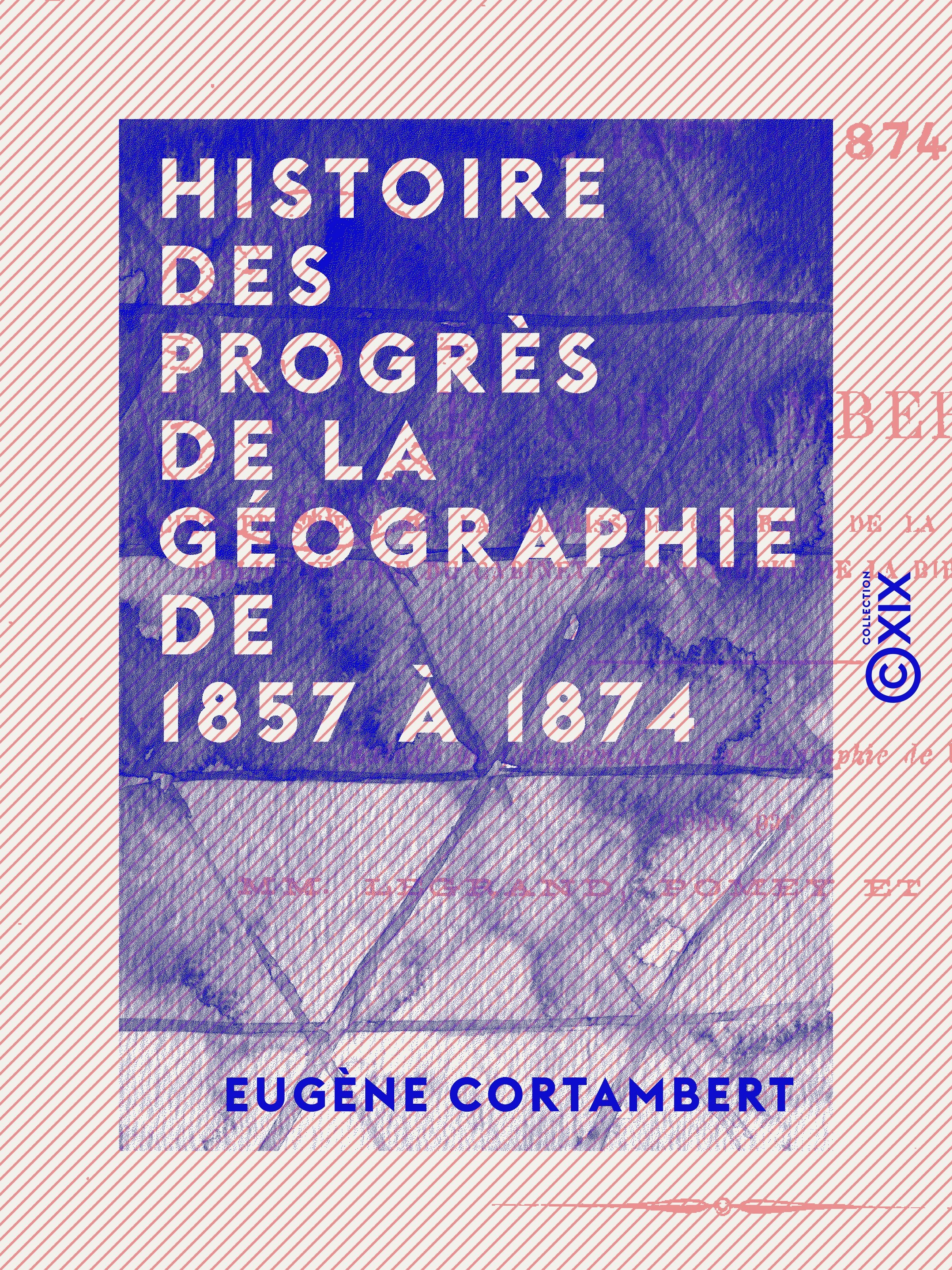 Couverture ebook de Histoire des progrès de la géographie de 1857 à 1874, de Eugene Cortambert