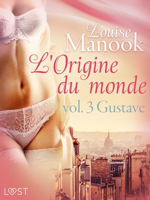 Couverture ebook de L'Origine du monde vol. 3 : Gustave - Une nouvelle érotique, de Louise Manook
