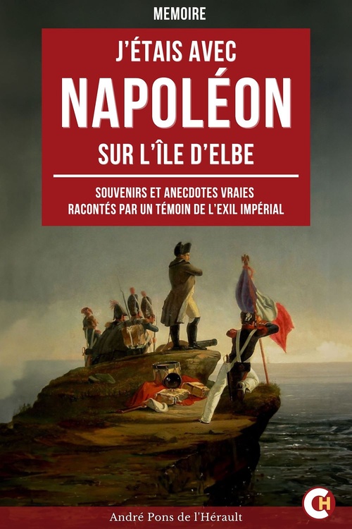 Couverture ebook de J'étais avec Napoléon sur l'île d'Elbe, de Andre Pons De L'Herault