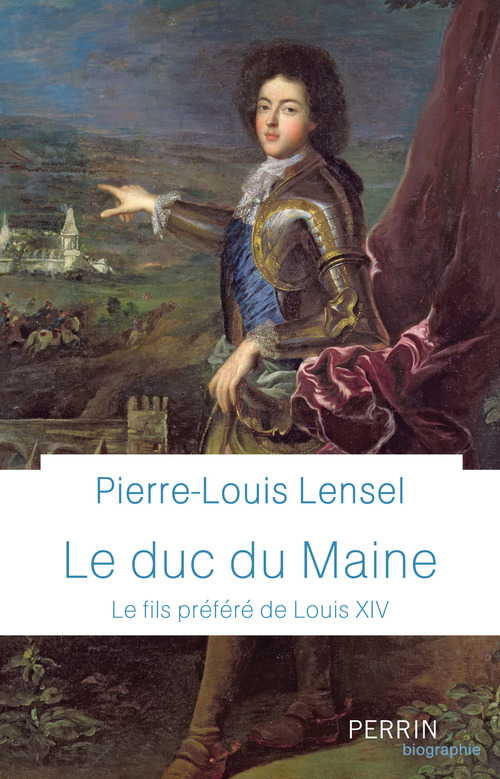 Couverture ebook de Le Duc du Maine - Le fils préféré de Louis XIV, de Pierre-Louis Lensel