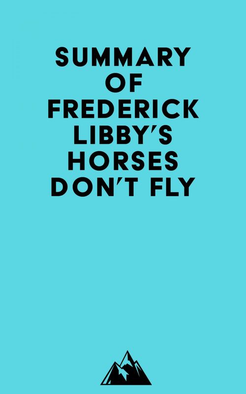 Couverture ebook de Summary of Frederick Libby's Horses Don't Fly, de Everest Media
