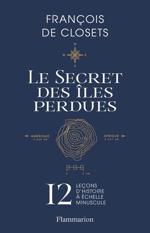 ebook cover of Le secret des îles perdues. 12 leçons d'histoire à échelle minuscule, by François de Closets
