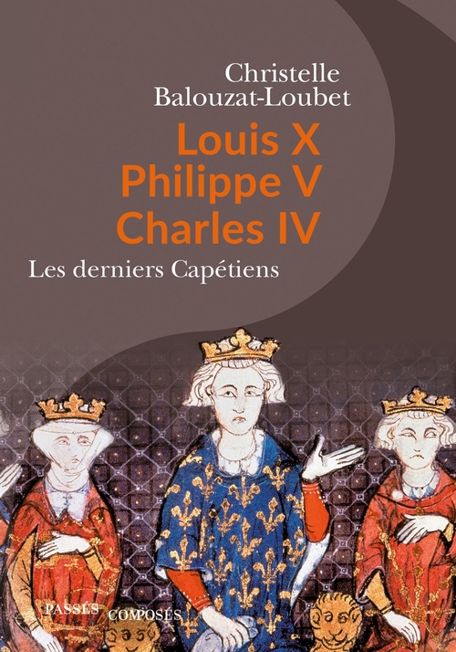 ebook cover of Louis X, Philippe V, Charles IV : Les derniers Capétiens, by Christelle Balouzat Loubet