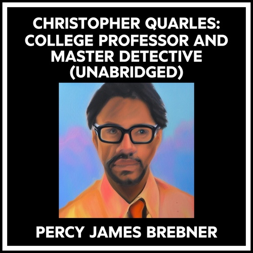 audiobook cover of Christopher Quarles: College Professor And Master Detective (Unabridged), by Percy James Brebner