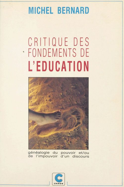 ebook cover of Critique des fondements de l'éducation ou Généalogie du pouvoir et-ou de l'impouvoir d'un discours, by Michel Bernard