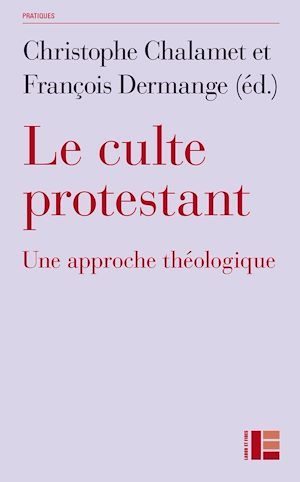 ebook cover of Le culte protestant, by Collectif, Christophe Chalamet, Francois Dermange