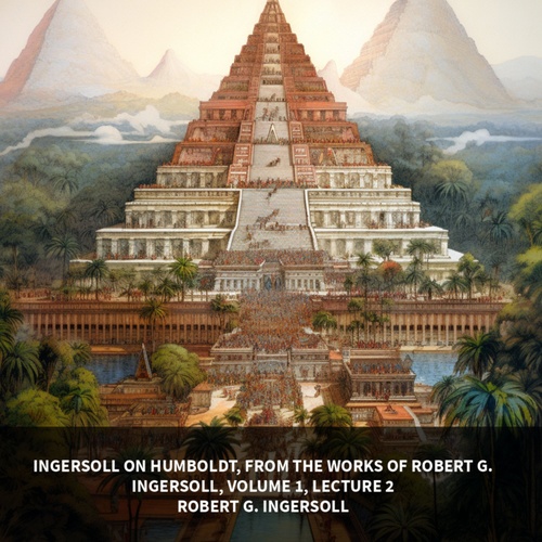 audiobook cover of Ingersoll on HUMBOLDT, from the Works of Robert G. Ingersoll, Volume 1, Lecture 2 (Unabridged), by Robert G. Ingersoll