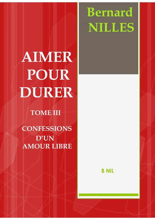 ebook cover of AIMER POUR DURER TOME III Confessions d'un amour libre, by Bernard Nilles