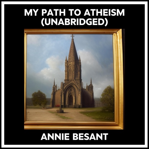 audiobook cover of My Path To Atheism (Unabridged), by Annie Besant