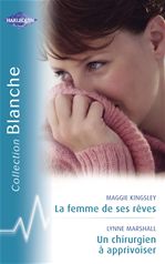Couverture ebook de La femme de ses rêves - Un chirurgien à apprivoiser (Harlequin Blanche), de Maggie Kingsley, Lynne Marshall