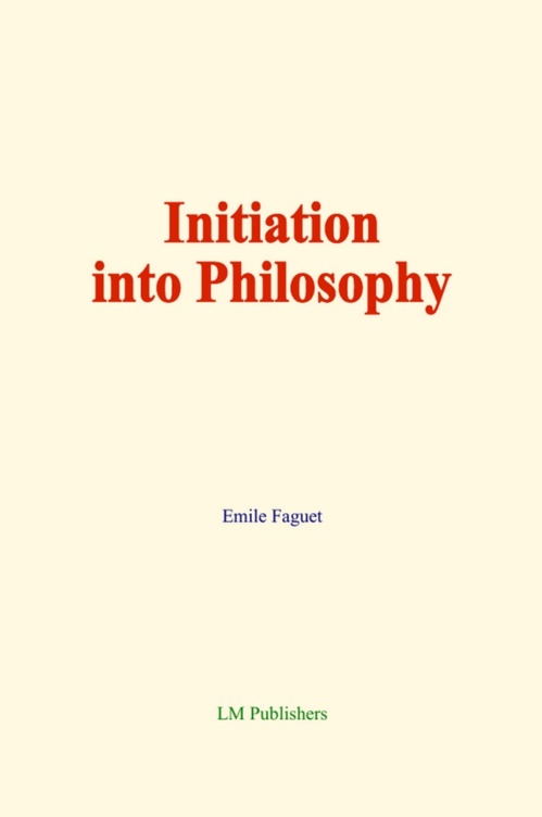 Couverture ebook de Initiation into Philosophy, de Emile Faguet