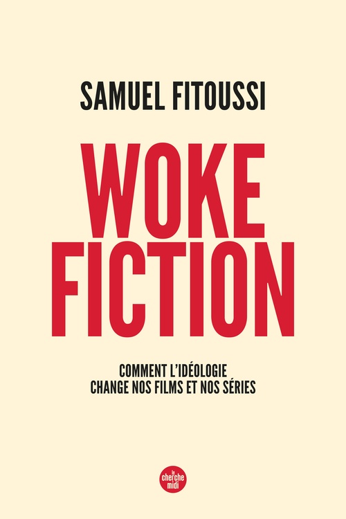 ebook cover of Woke fiction - Comment l'idéologie change nos films et nos séries, by Samuel FITOUSSI