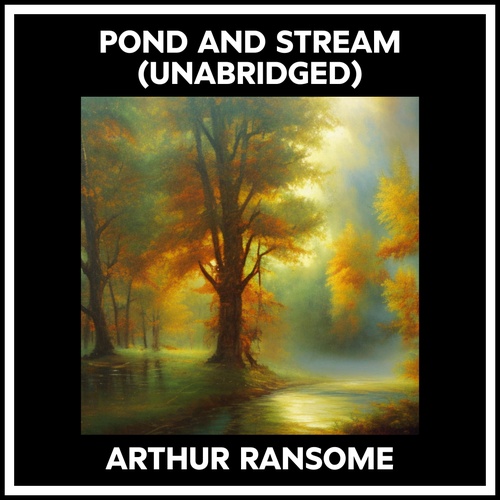 Couverture audiobook de Pond And Stream (Unabridged), de Arthur Ransome
