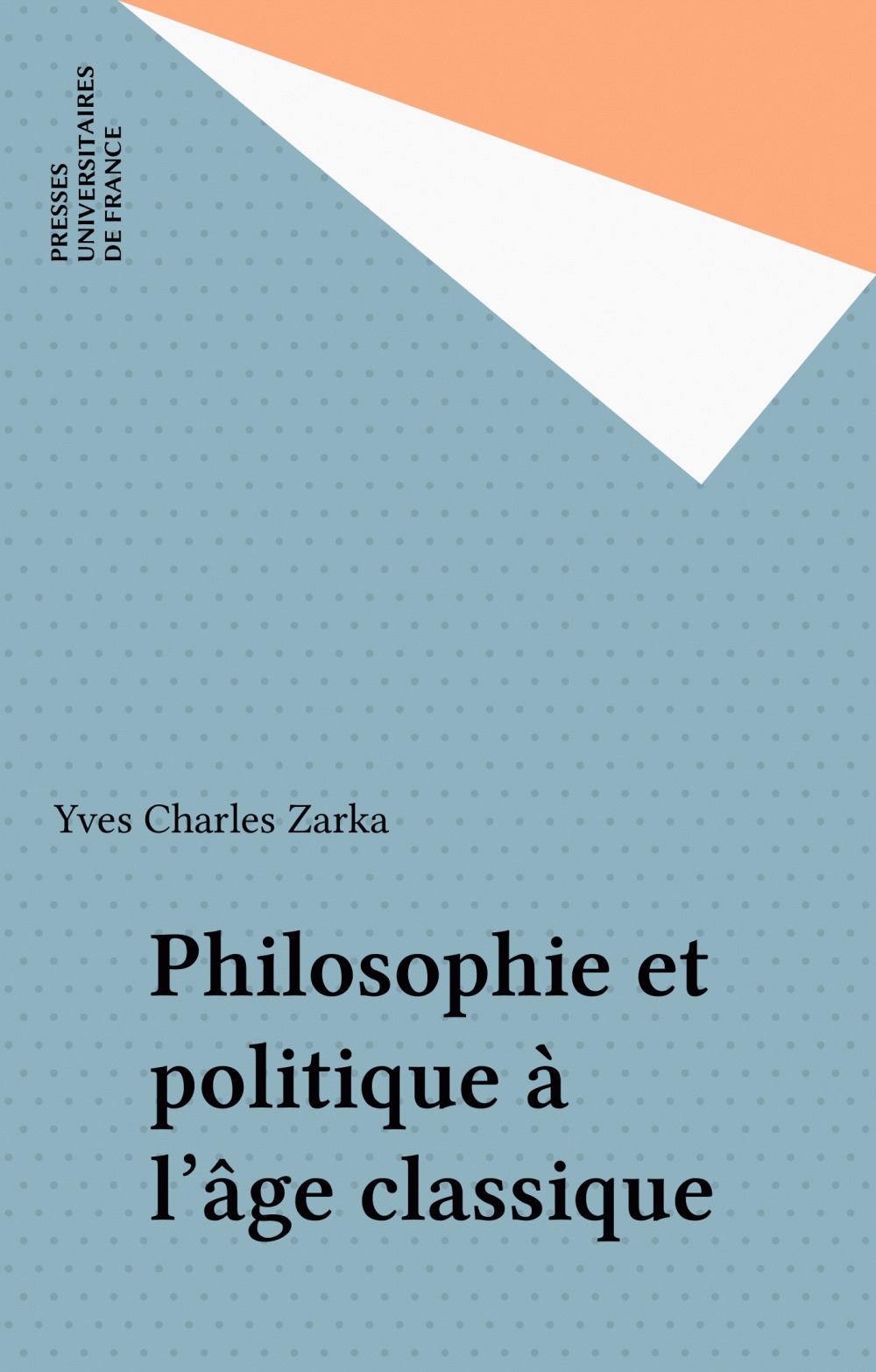 Couverture ebook de Philosophie et politique à l'âge classique, de Yves Charles Zarka