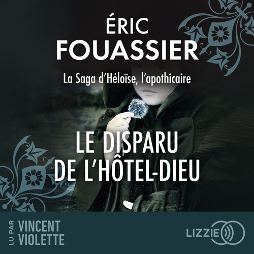 audiobook cover of La Saga d'Héloïse - Tome 3 Le disparu de l'Hôtel-Dieu, by Eric Fouassier