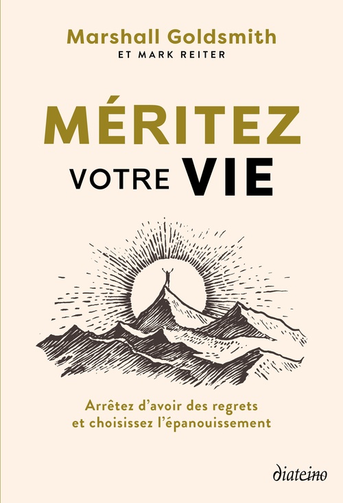 Couverture ebook de Méritez votre vie - Arrêtez d'avoir des regrets et choisissez l'épanouissement, de Marshall Goldsmith, Mark Reiter