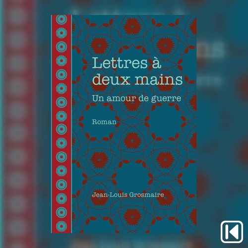 audiobook cover of Lettres à deux mains: un amour de guerre, by Jean-Louis Grosmaire