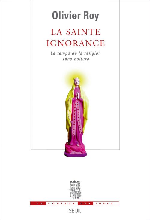 Couverture ebook de La Sainte Ignorance. Le temps de la religion sans culture, de Roy Olivier