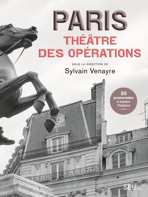 ebook cover of Paris, théâtre des opérations - 30 promenades à travers l'histoire, by Collectif, Sylvain Venayre