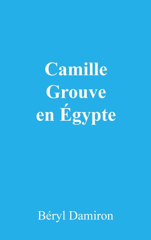 ebook cover of Camille Grouve en Égypte, by Béryl Damiron