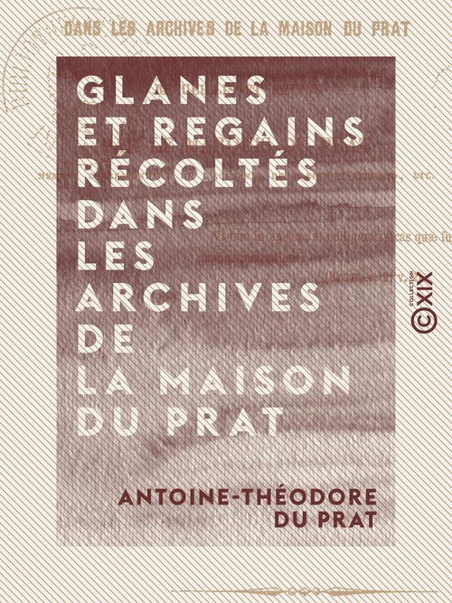 Couverture ebook de Glanes et regains récoltés dans les archives de la maison Du Prat, de Antoine-Theodore Du Prat