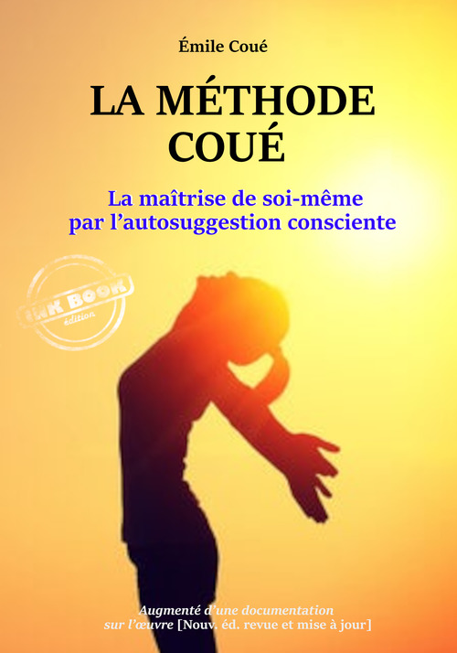 Couverture ebook de La méthode Coué : La maîtrise de soi-même par l´autosuggestion consciente - Texte annoté et augmenté d´une documentation sur la méthode [nouv. éd. entièrement revue et corrigée]., de Emile Coué
