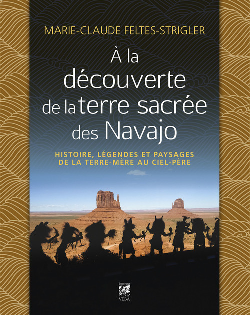 ebook cover of A la découverte de la terre sacrée des Navajo - Histoire, légendes et paysages de la Terre-Mère au C, by Marie-Claude Feltes-Strigler