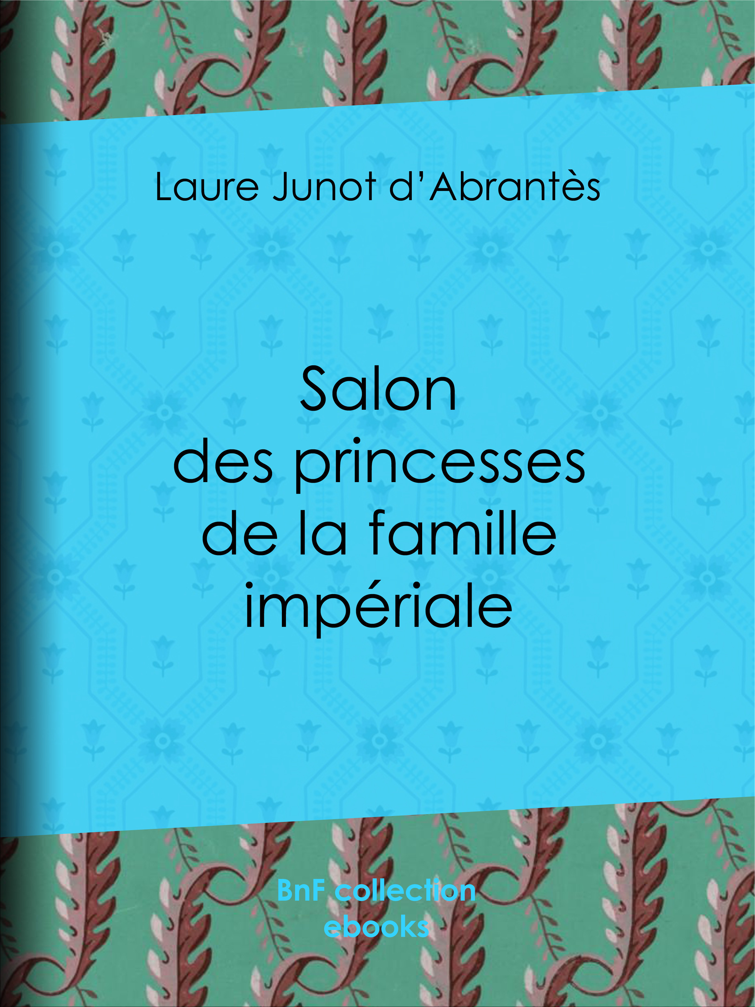 ebook cover of Salon des princesses de la famille impériale, by Laure Junot D'Abrantes