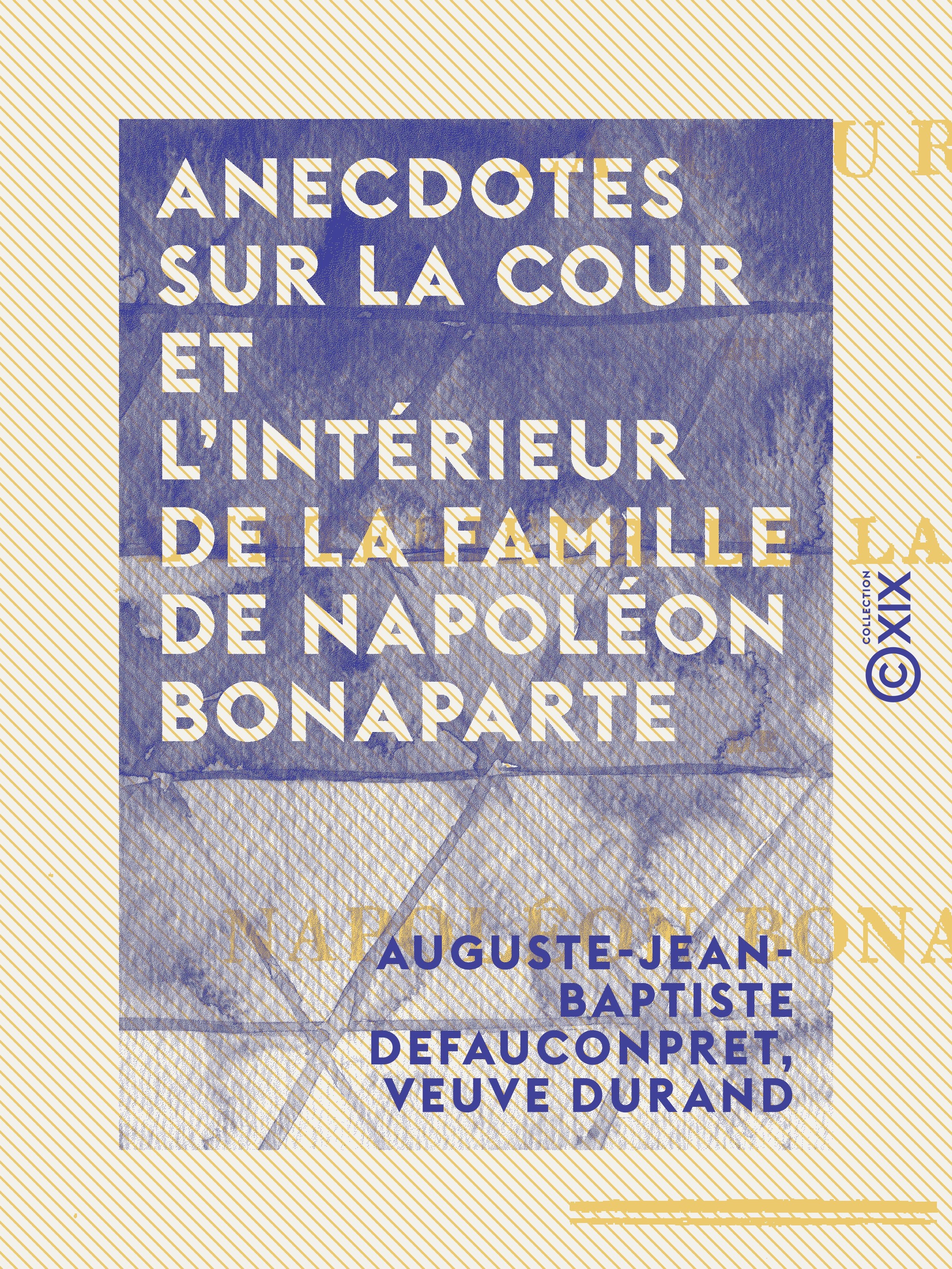 ebook cover of Anecdotes sur la cour et l'intérieur de la famille de Napoléon Bonaparte, by Auguste-Jean-Baptiste Defauconpret, Veuve Durand