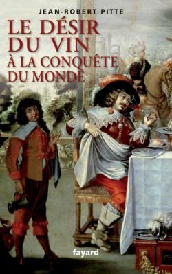 Couverture ebook de Le désir du vin. A la conquête du monde, de Jean-Robert Pitte