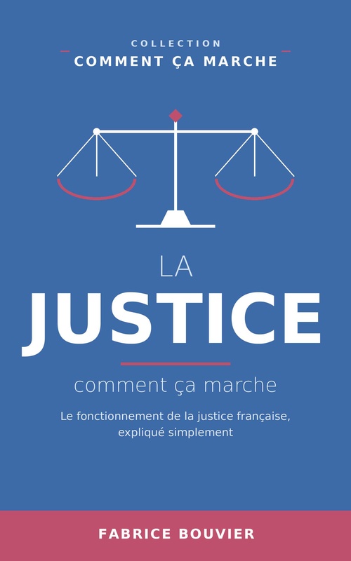 Couverture ebook de La justice, comment ça marche, de Fabrice BOUVIER