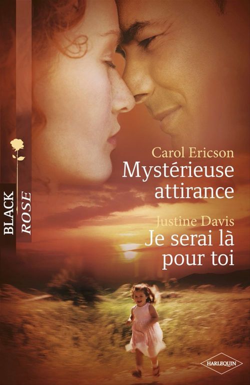 Couverture ebook de Mystérieuse attirance - Je serai là pour toi (Harlequin Black Rose), de Justine Davis, Carol Ericson