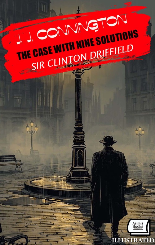 ebook cover of The Case With Nine Solutions. Sir Clinton Driffield. Illustrated, by J. J. Connington