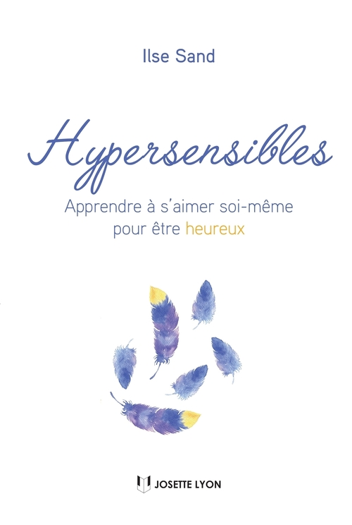 Couverture ebook de Hypersensibles - Apprendre à s'aimer soi-même pour être heureux, de Ilse Sand