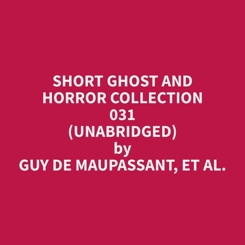 audiobook cover of Short Ghost and Horror Collection 031 (Unabridged), by Et Al.  Guy De Maupassant
