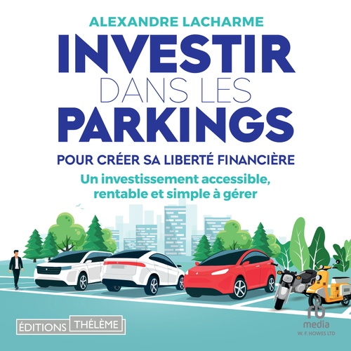 audiobook cover of Investir dans les parkings pour créer sa liberté financière, by Alexandre Lacharme