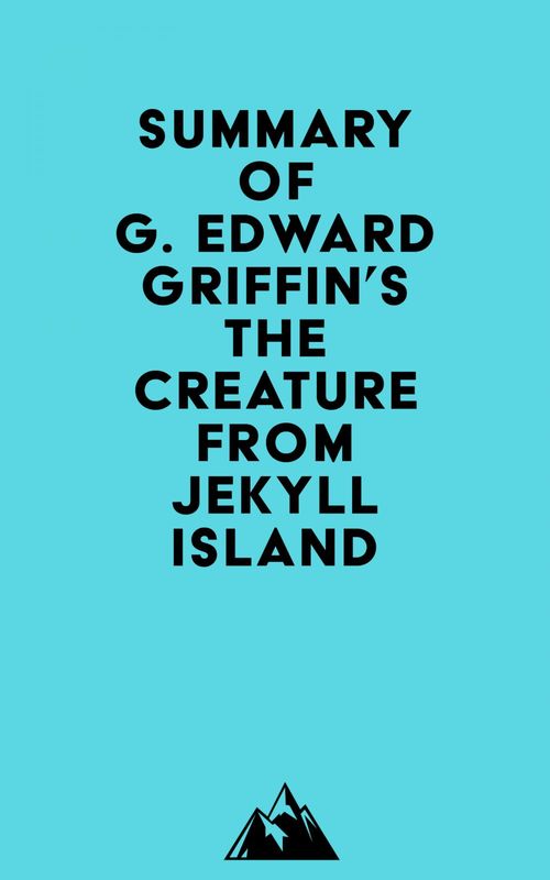 ebook cover of Summary of G. Edward Griffin's The Creature from Jekyll Island, by Everest Media