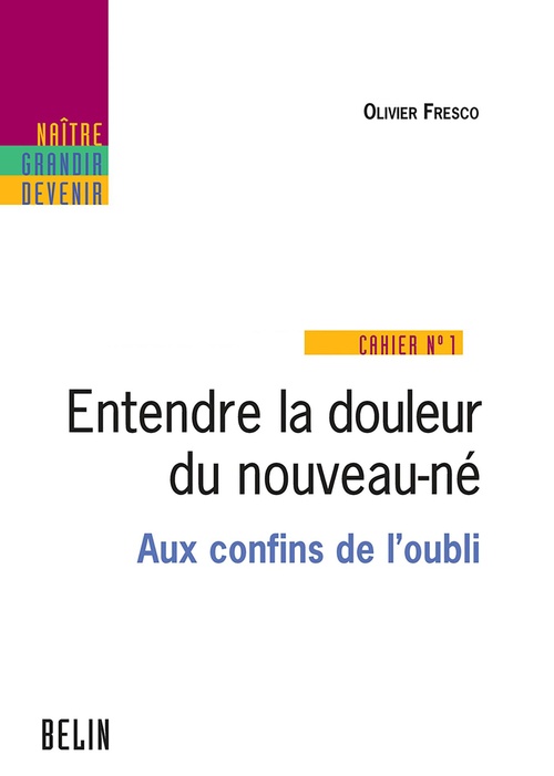Couverture ebook de Entendre la douleur du nouveau-né - Aux confins de l'oubli, de Olivier Fresco, Agnès Grison