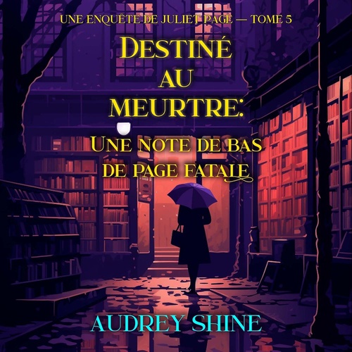 audiobook cover of Destiné au meurtre : Une note de bas de page fatale (Une enquête de Juliet Page - tome 5), by Audrey Shine