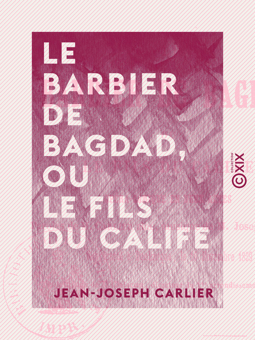 Couverture ebook de Le Barbier de Bagdad, ou le Fils du Calife - Opéra-comique en deux actes, de Jean-Joseph Carlier