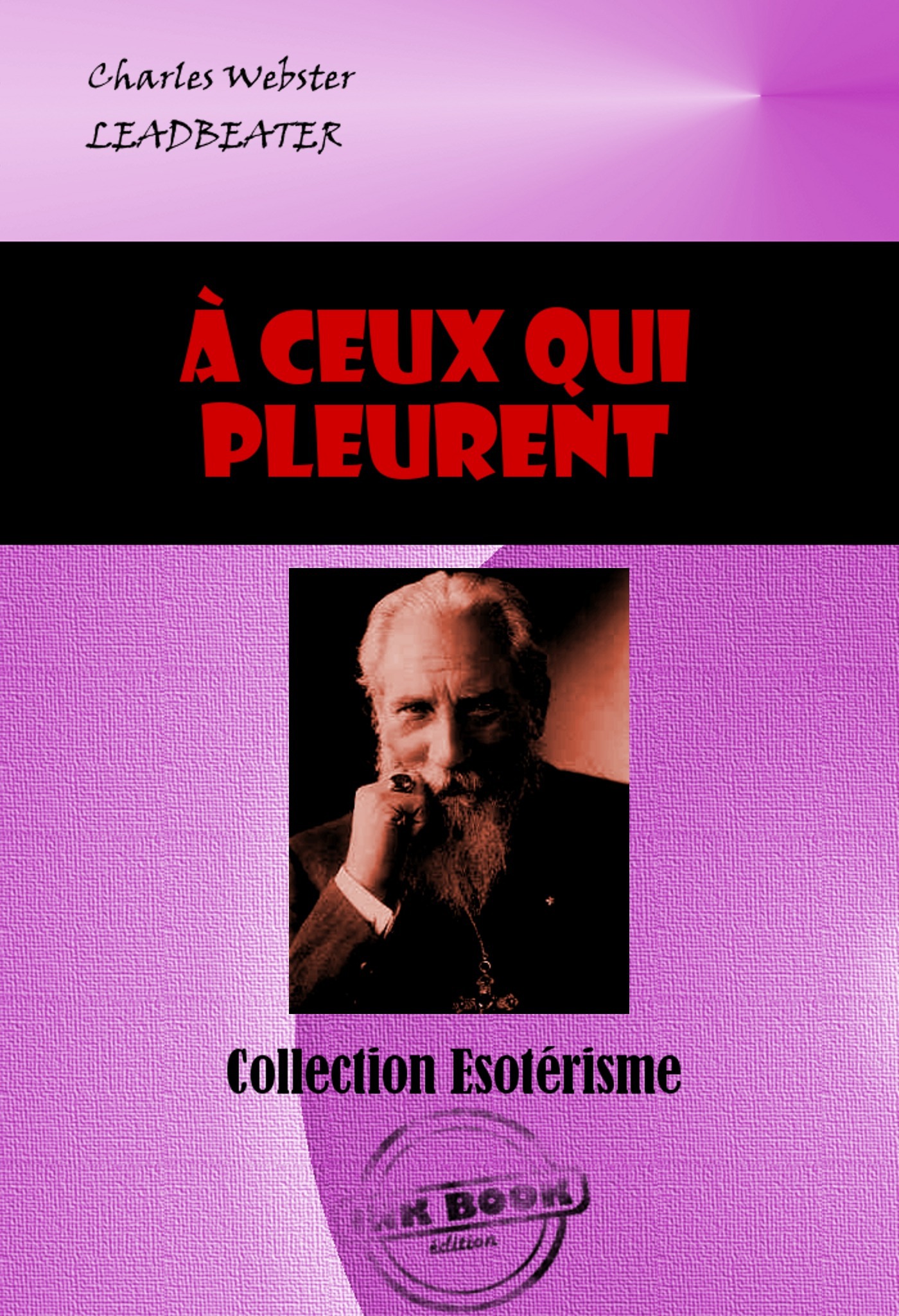 Couverture ebook de A ceux qui pleurent [édition intégrale revue et mise à jour], de Charles Webster Leadbeater