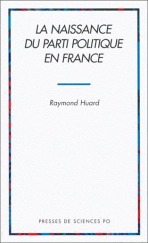 Couverture ebook de La naissance du parti politique en France, de Raymond Huard
