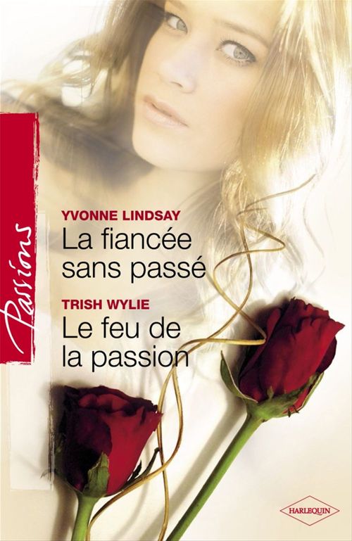 Couverture ebook de La fiancée sans passé - Le feu de la passion (Harlequin Passions), de Yvonne Lindsay, Trish Wylie